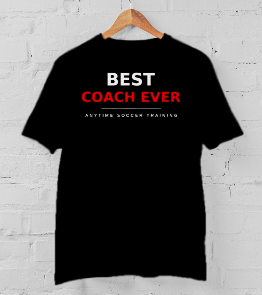 Best Coach Ever Anytime Soccer Training T-Shirt