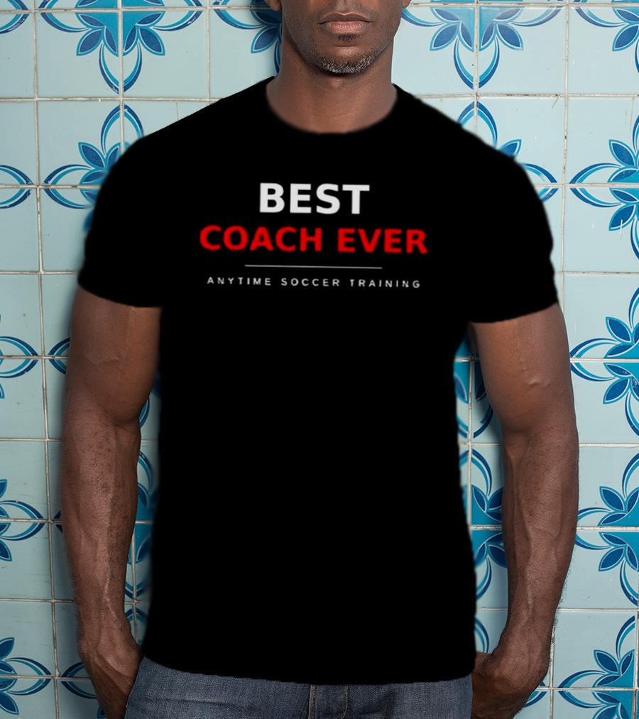 Best Coach Ever Anytime Soccer Training T-Shirt