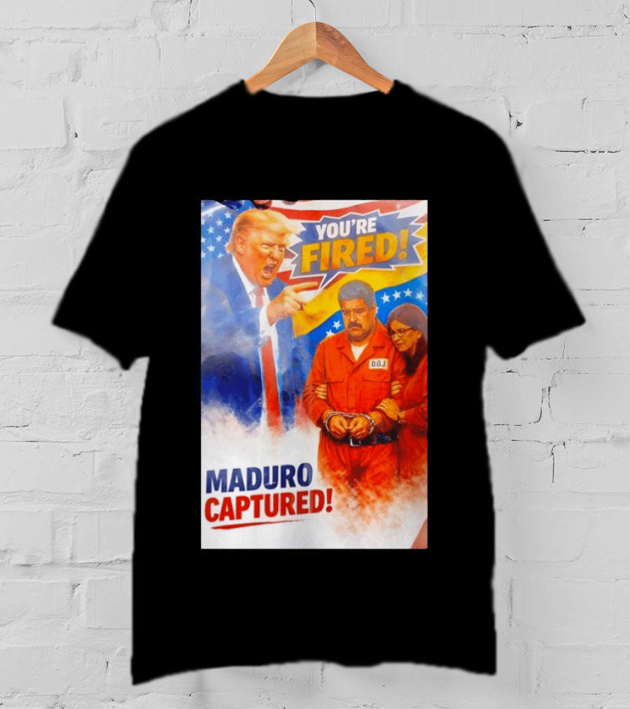 You're Fired Maduro Captured DOJ Trump Pointing T-Shirt