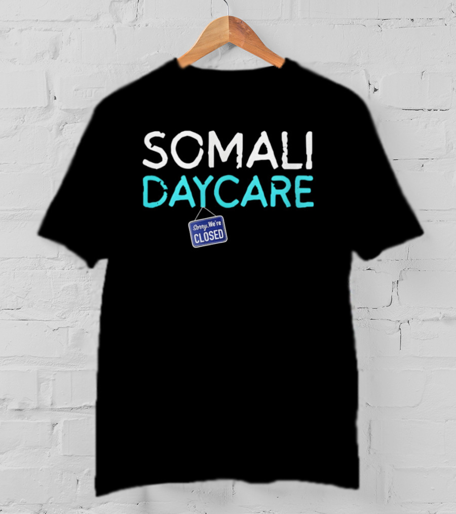 Minnesota Somali Daycare Fraud Sorry We're Closed T-Shirt