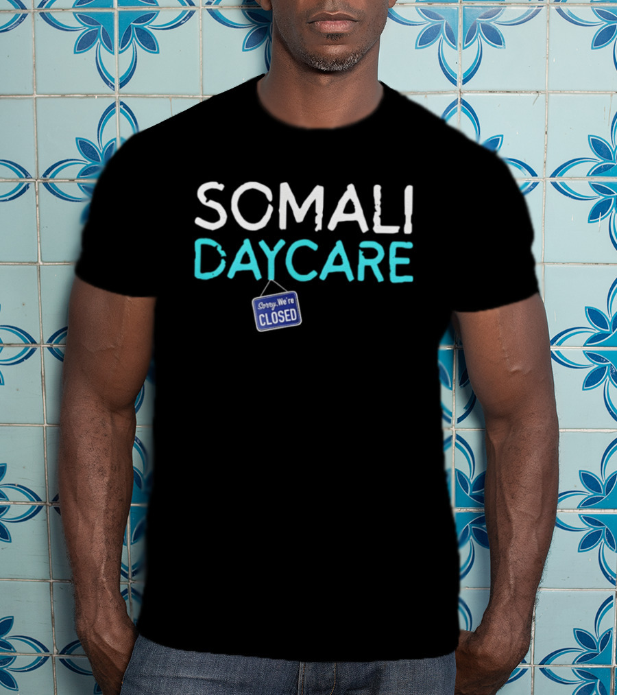 Minnesota Somali Daycare Fraud Sorry We're Closed T-Shirt