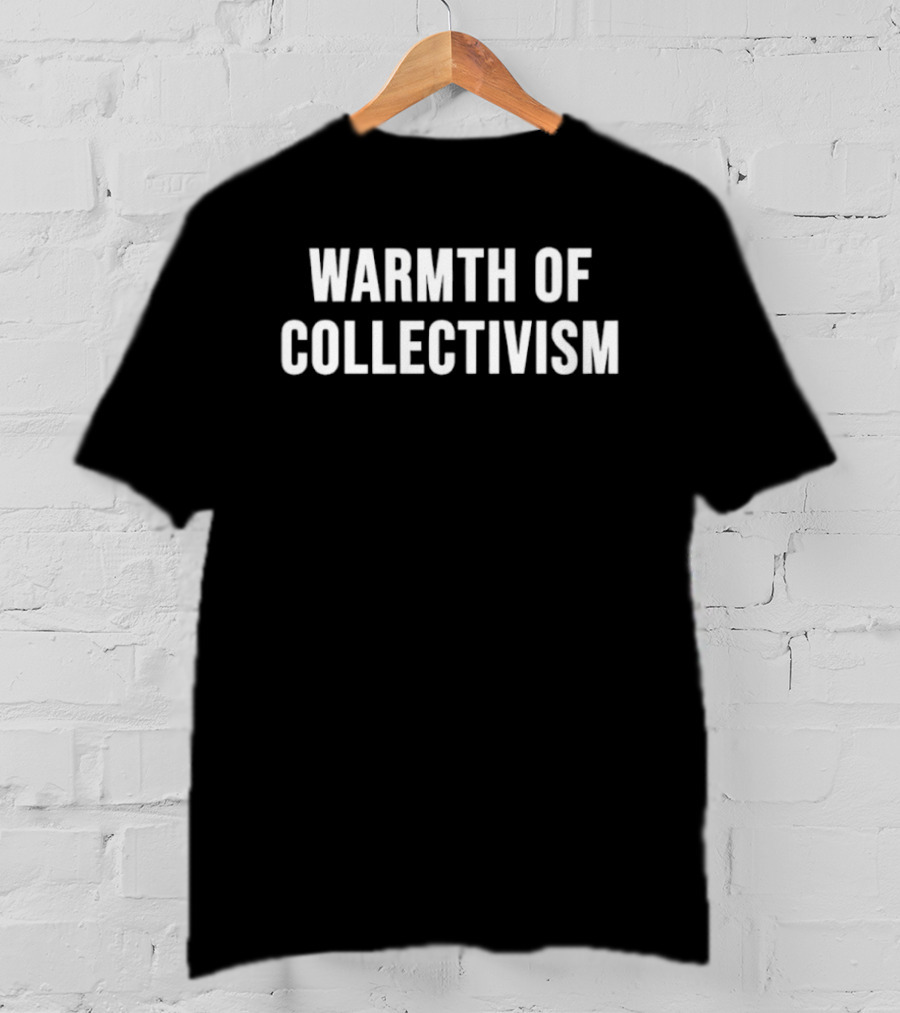 Warmth Of Collectivism Unity Message T-Shirt