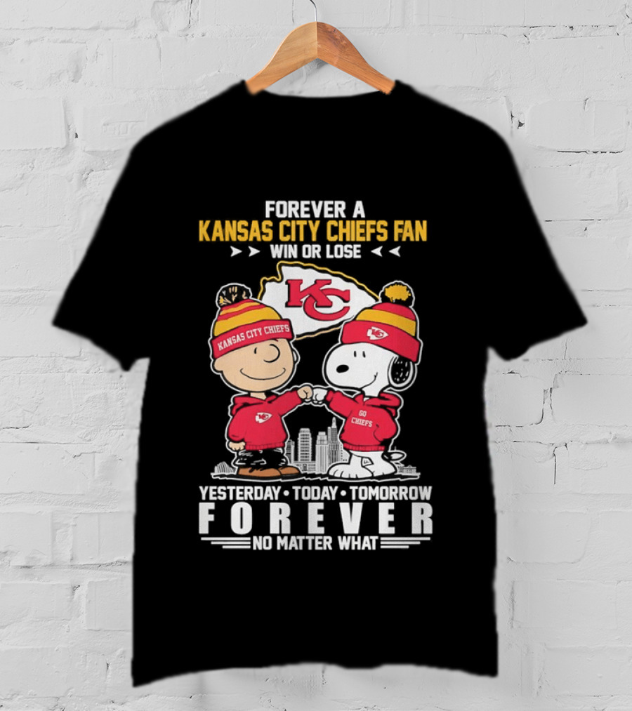 Forever A Kansas City Chiefs Fan Win Or Lose Yesterday Today Tomorrow Forever No Matter What T-Shirt