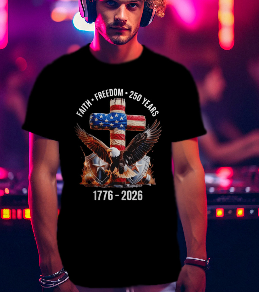 Patriotic Eagle Cross Faith Freedom 1776 2026 250 Years T-Shirt