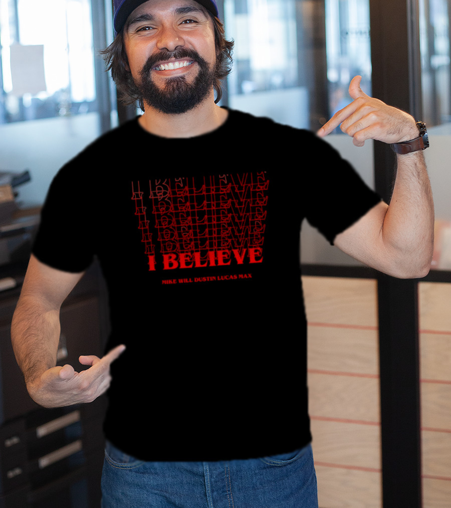 I Believe Mike Will Dustin Lucas Max Stranger Things Retro Fan T-Shirt