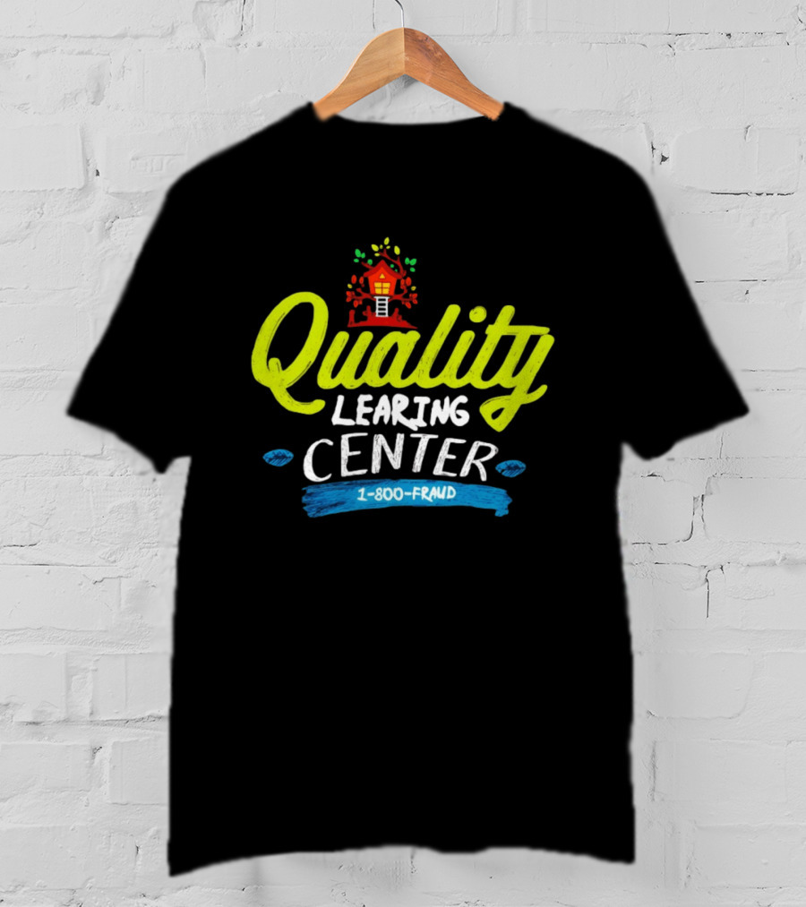 Quality Learning Center 1 800 Fraud Meme T-Shirt