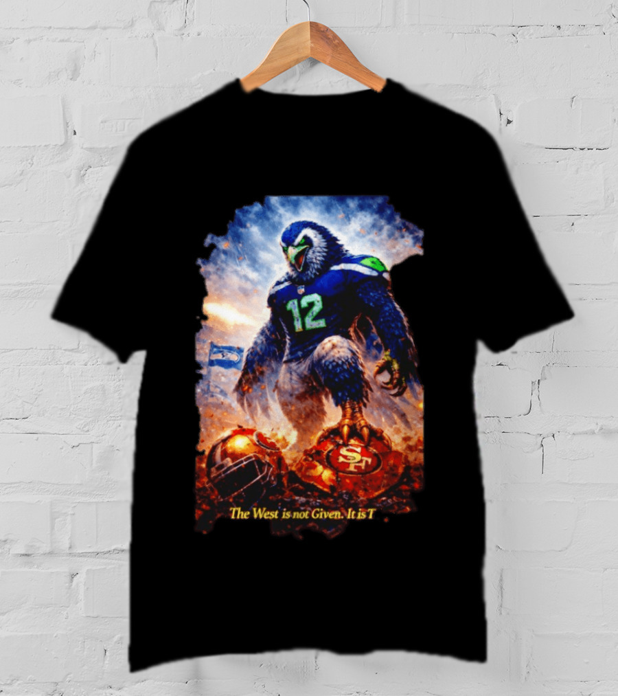 Seattle Seahawks 12th Man Mascot Defeats San Francisco 49ers The West Is Not Given It Is Taken T-Shirt
