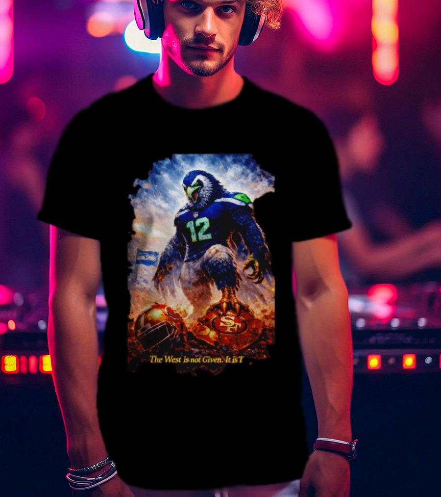 Seattle Seahawks 12th Man Mascot Defeats San Francisco 49ers The West Is Not Given It Is Taken T-Shirt
