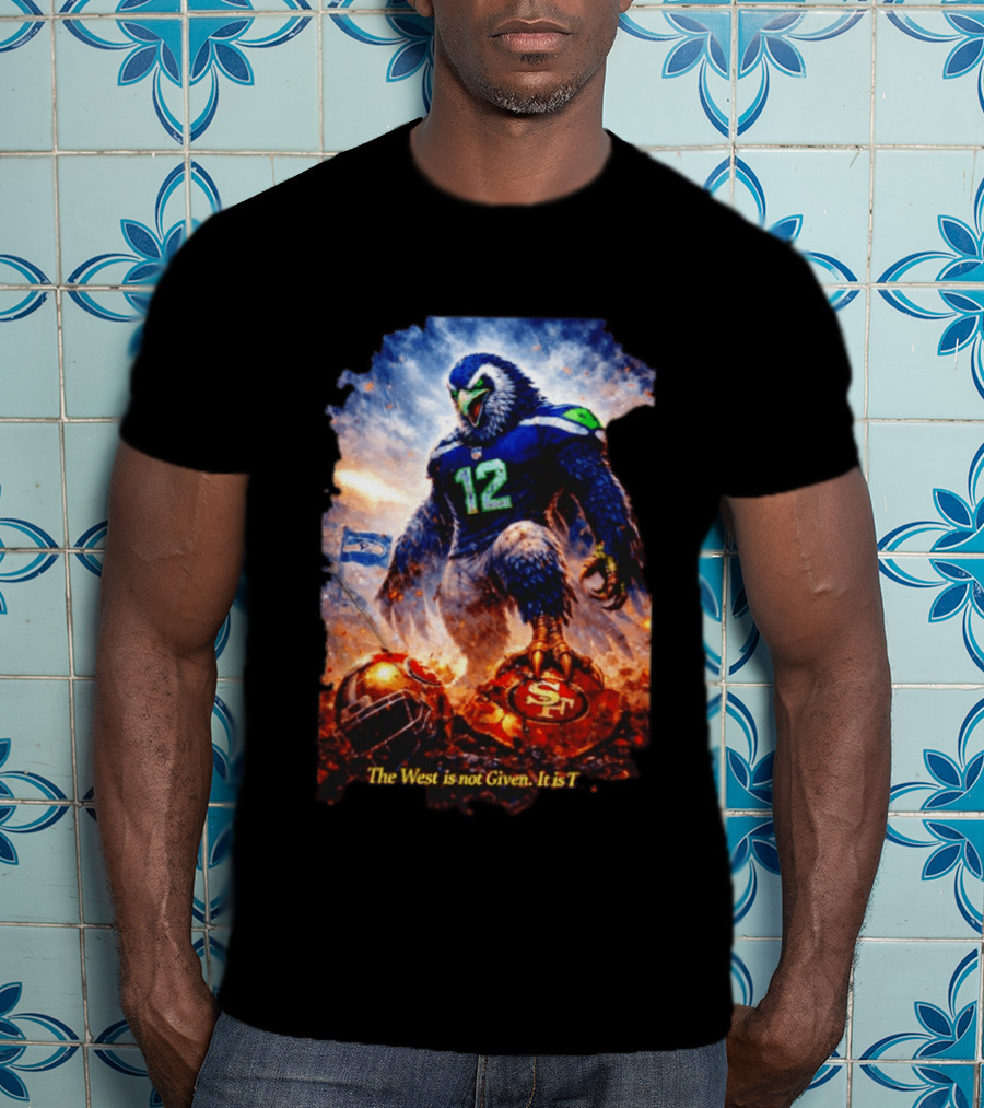Seattle Seahawks 12th Man Mascot Defeats San Francisco 49ers The West Is Not Given It Is Taken T-Shirt