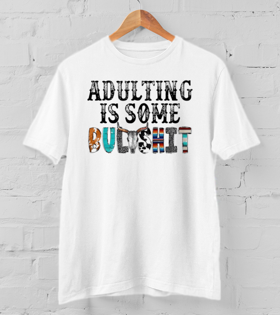 Adulting Is Some Bullshit Funny Colorful Western T-Shirt