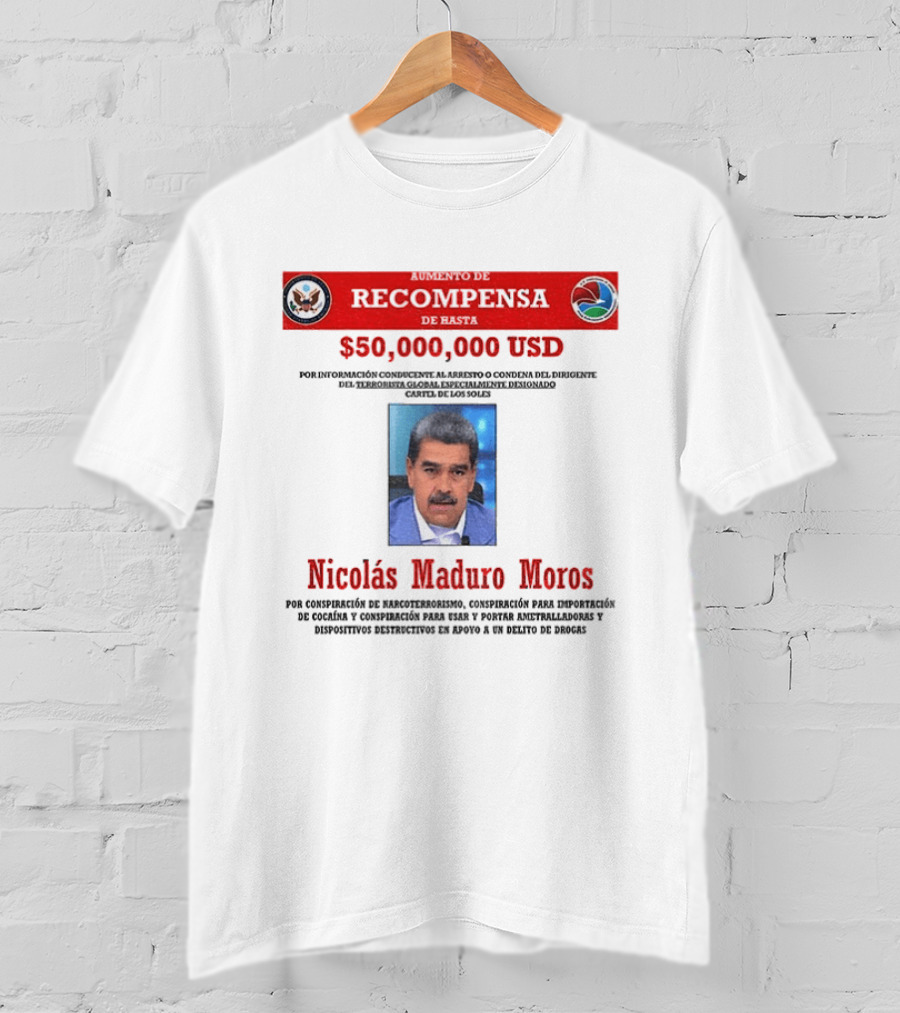 Nicolás Maduro Meros $50,000,000 USD Recompensa Por Conspiración De Narcoterrorismo T-Shirt