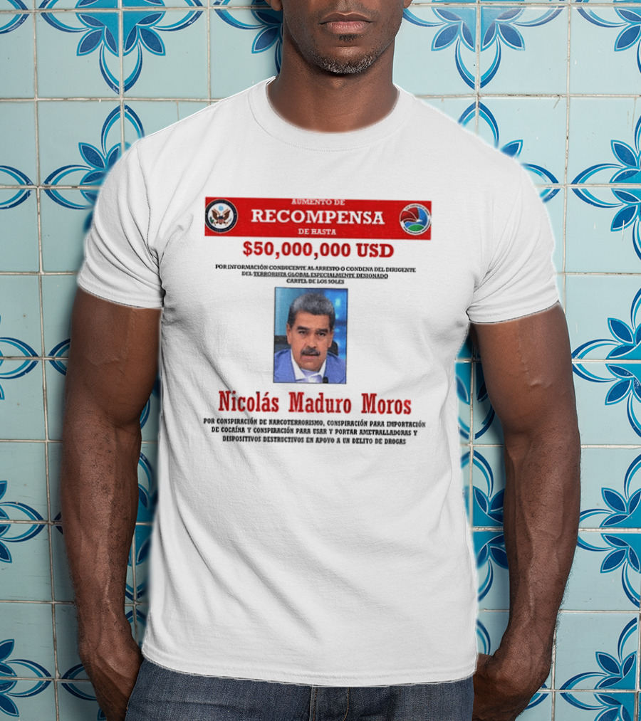 Nicolás Maduro Meros $50,000,000 USD Recompensa Por Conspiración De Narcoterrorismo T-Shirt