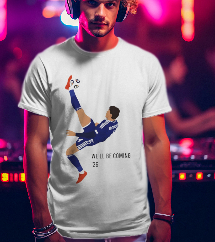 McTominay Overhead Kick We'll Be Coming '26 T-Shirt