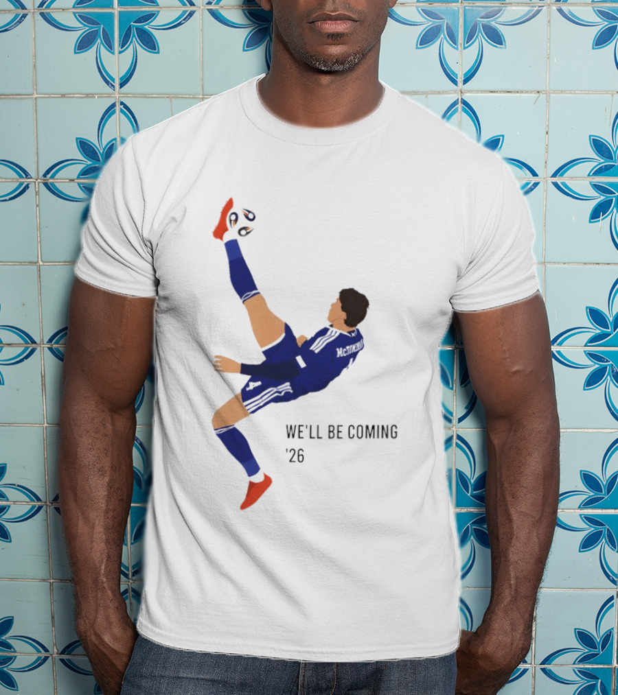 McTominay Overhead Kick We'll Be Coming '26 T-Shirt
