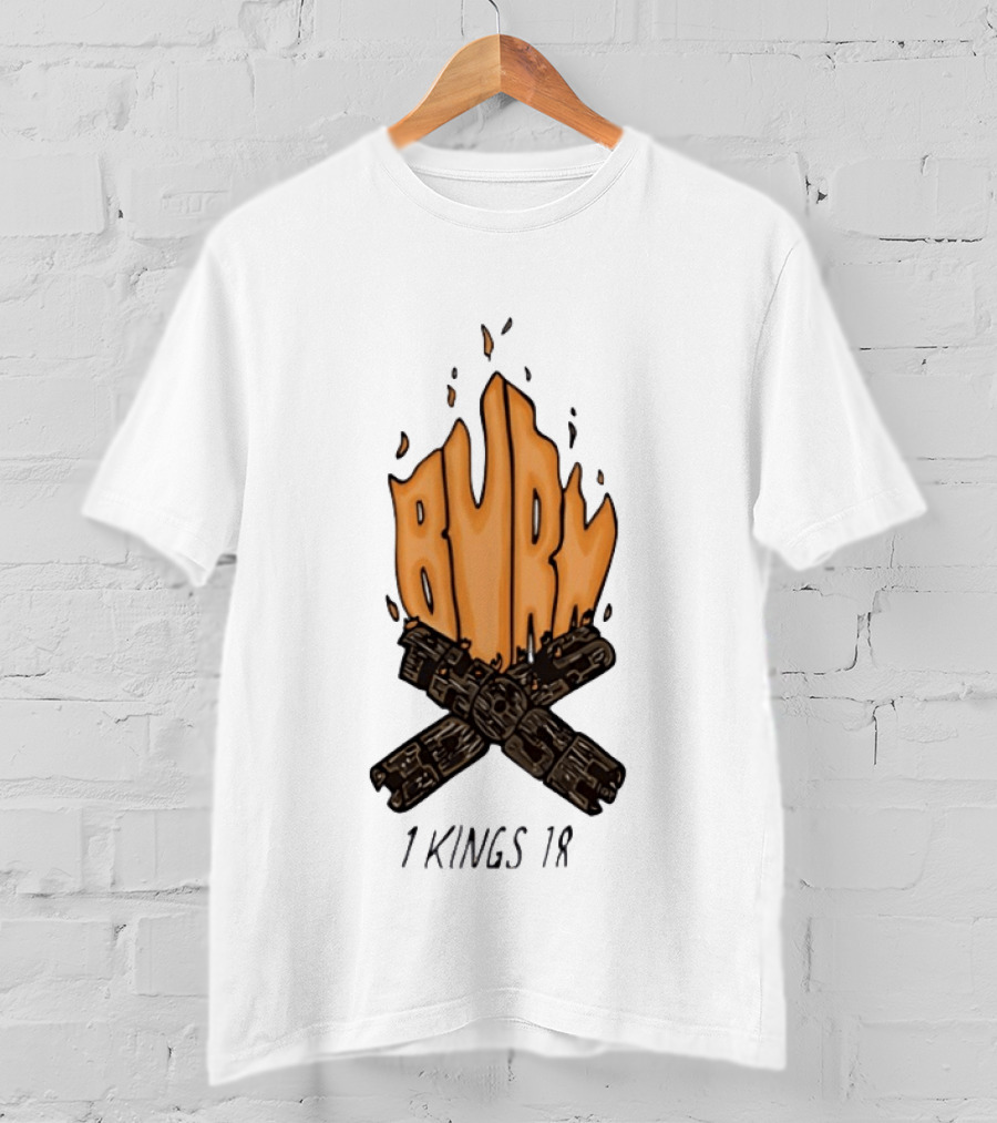Burn Those Idols 1 Kings 18 Campfire Logs T-Shirt