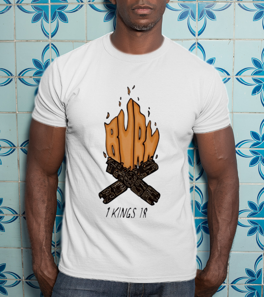 Burn Those Idols 1 Kings 18 Campfire Logs T-Shirt