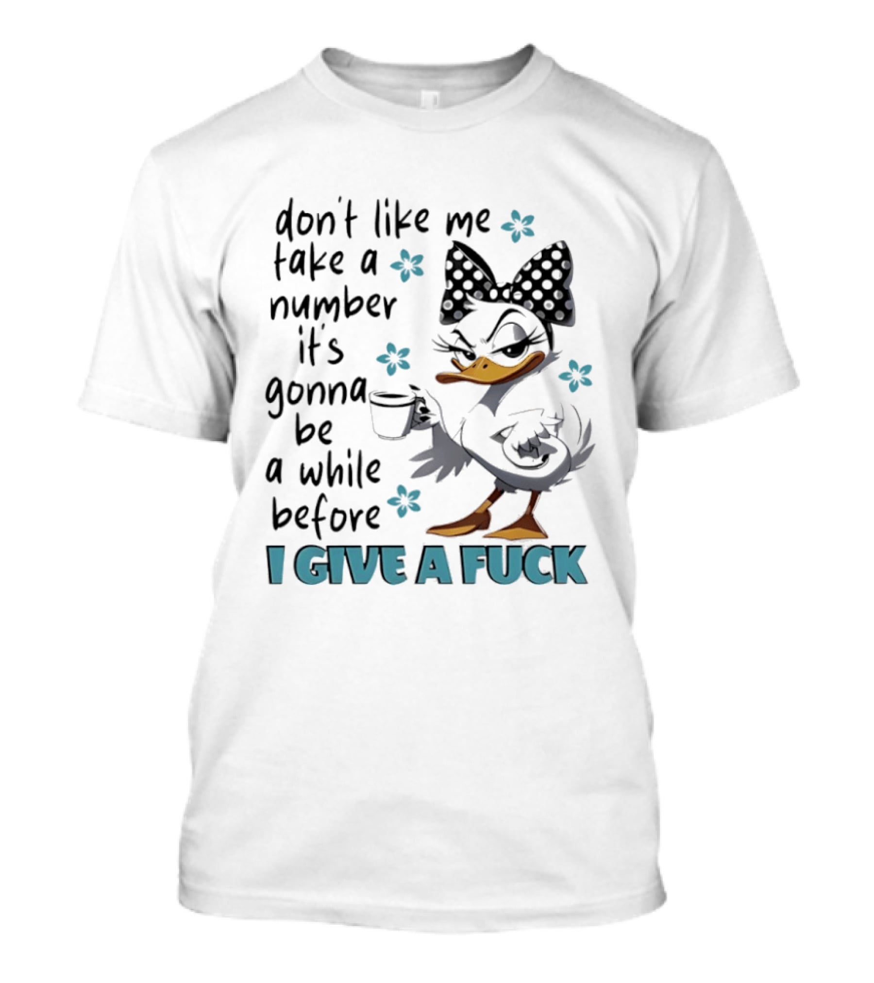 Duck Wearing Bow Don't Like Me Take A Number It's Gonna Be A While Before I Give A Fuck T-Shirt