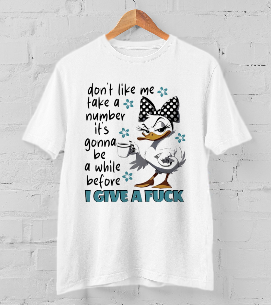 Duck Wearing Bow Don't Like Me Take A Number It's Gonna Be A While Before I Give A Fuck T-Shirt