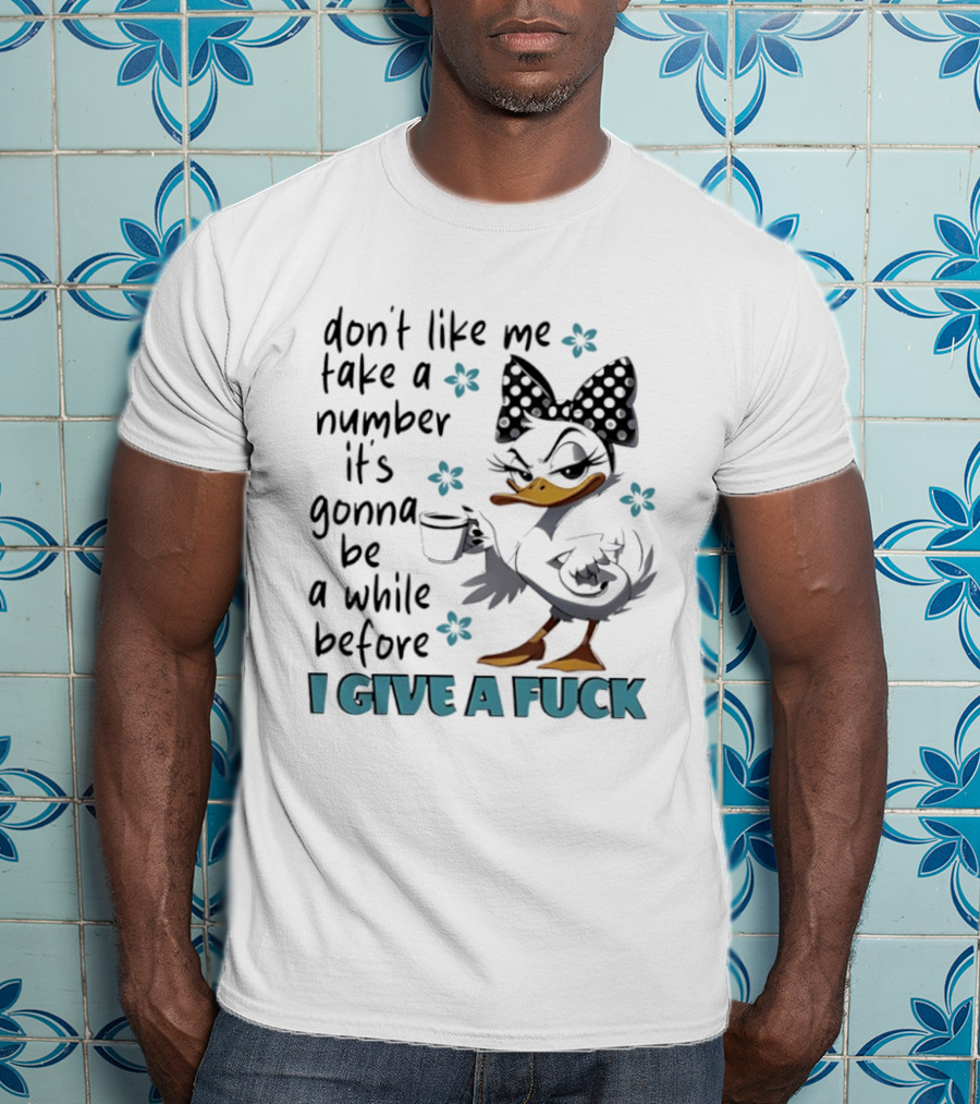 Duck Wearing Bow Don't Like Me Take A Number It's Gonna Be A While Before I Give A Fuck T-Shirt