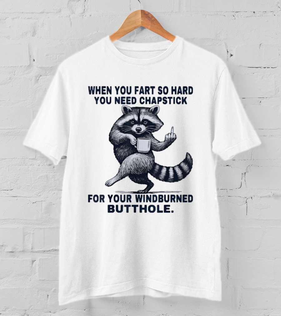 Raccoon Middle Finger When You Fart So Hard You Need Chapstick For Your Windburned Butthole T-Shirt