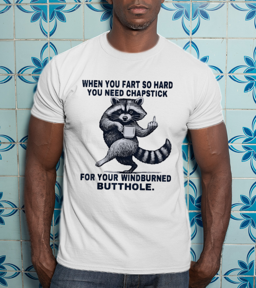 Raccoon Middle Finger When You Fart So Hard You Need Chapstick For Your Windburned Butthole T-Shirt