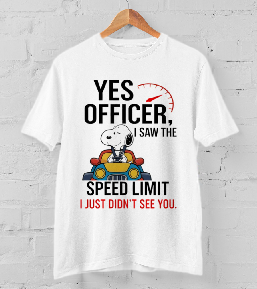 Snoopy Yes Officer I Saw The Speed Limit I Just Didn’t See You T-Shirt