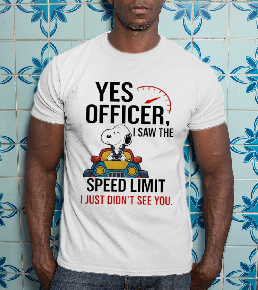 Snoopy Yes Officer I Saw The Speed Limit I Just Didn’t See You T-Shirt