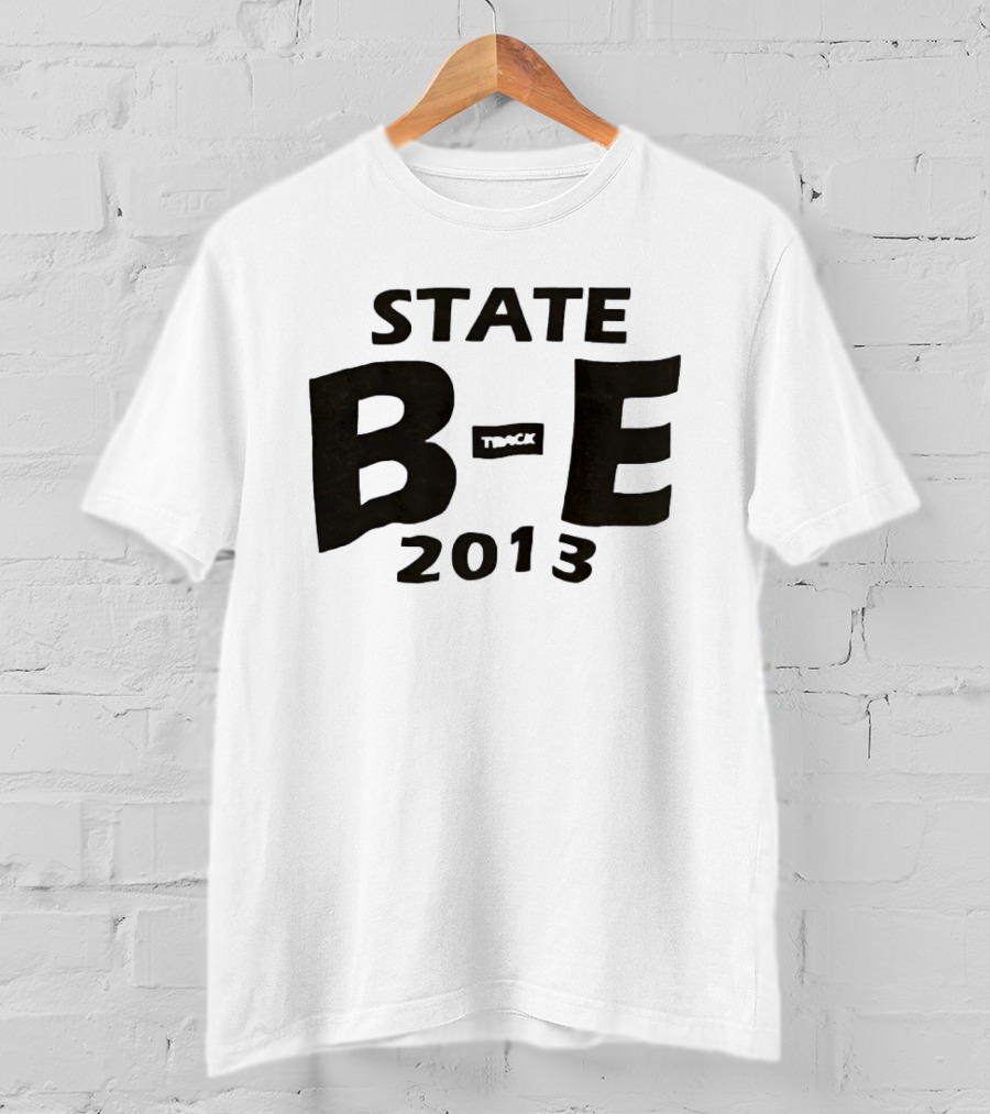 STATE B E Track 2013 T-Shirt