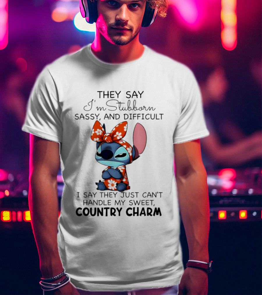 Stitch They Say I’m Stubborn Sassy And Difficult I Say They Just Can’t Handle My Sweet Country Charm T-Shirt