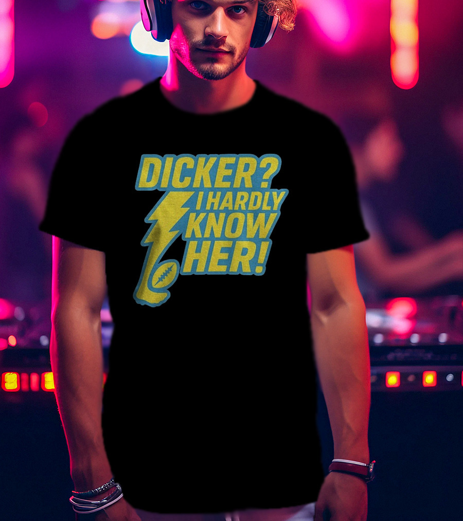 Cameron Dicker Los Angeles Chargers Dicker I Hardly Know Her NFL Football T-Shirt