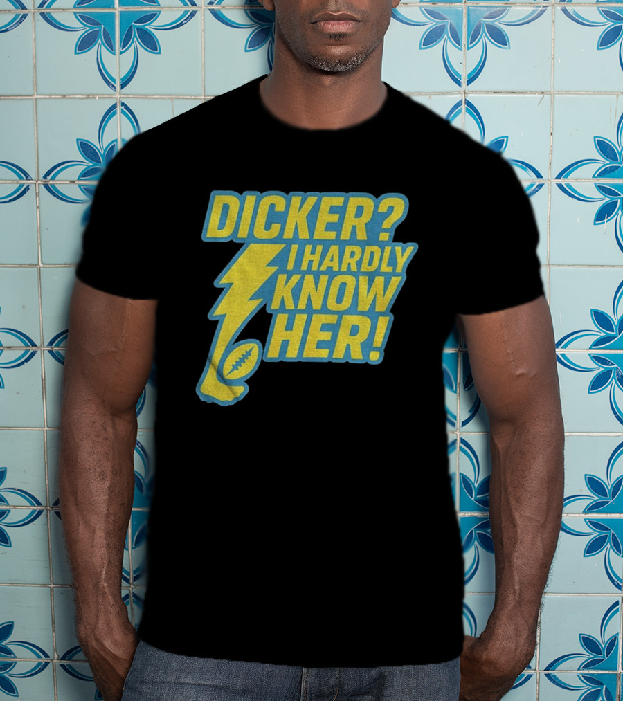 Cameron Dicker Los Angeles Chargers Dicker I Hardly Know Her NFL Football T-Shirt