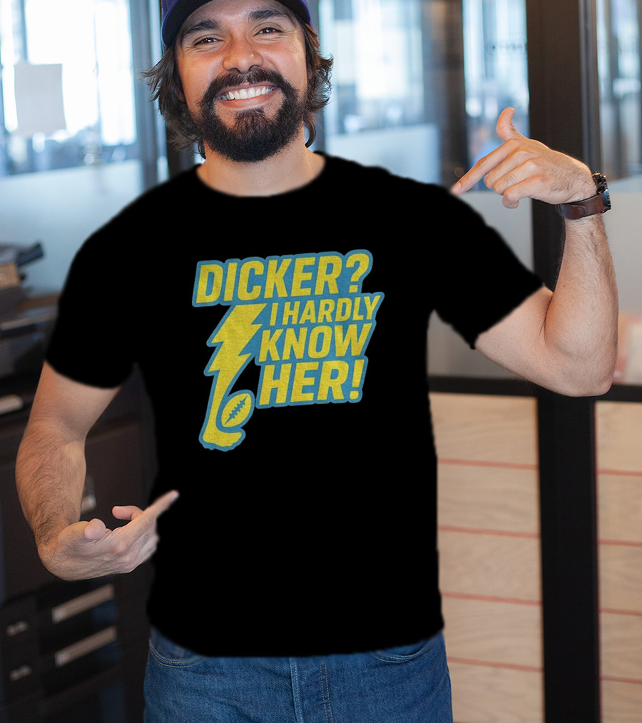 Cameron Dicker Los Angeles Chargers Dicker I Hardly Know Her NFL Football T-Shirt