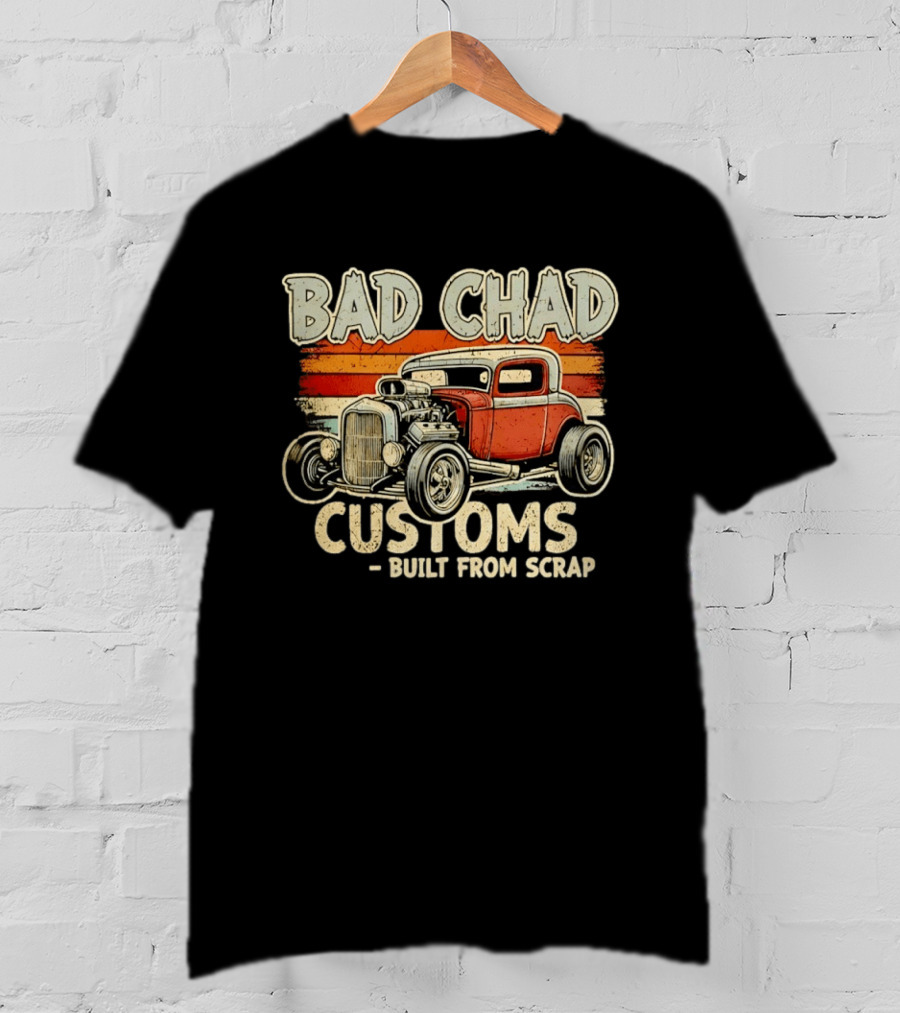 Bad Chad Customs Built From Scrap Vintage Hot Rod Retro Style Classic Car T-Shirt
