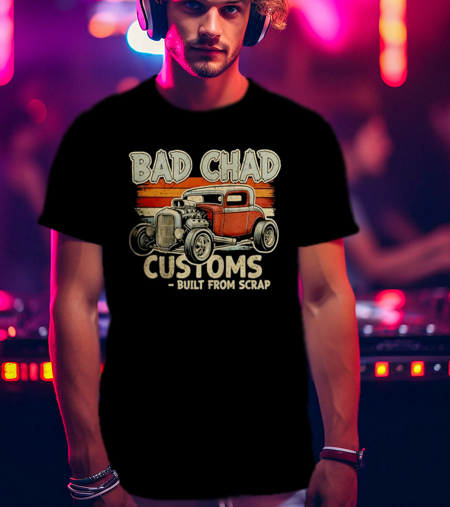 Bad Chad Customs Built From Scrap Vintage Hot Rod Retro Style Classic Car T-Shirt
