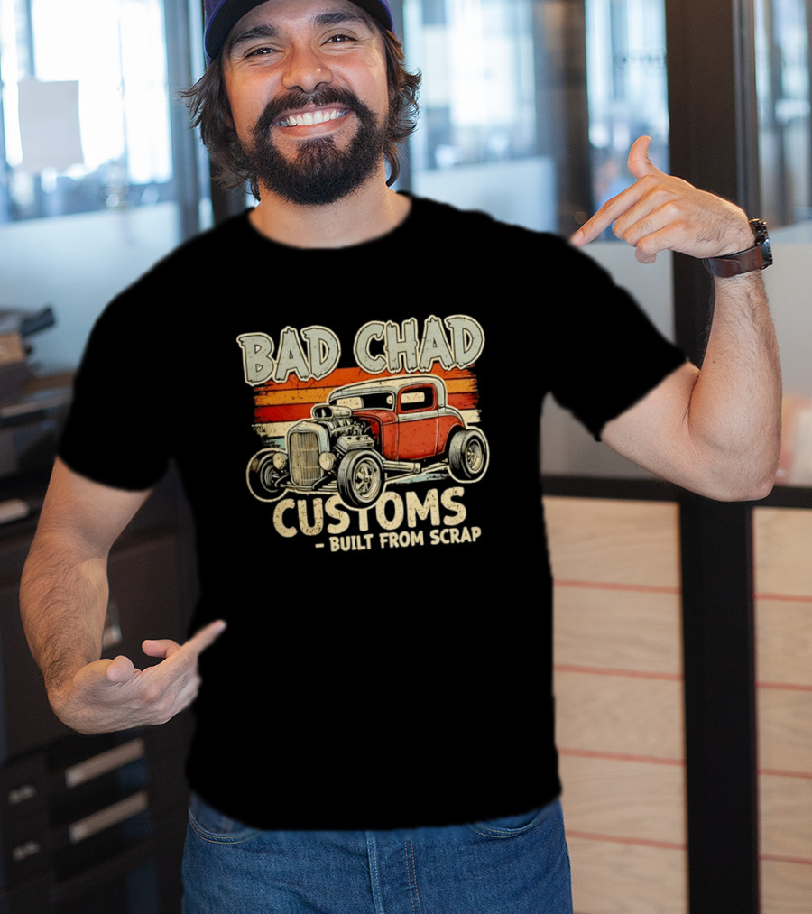 Bad Chad Customs Built From Scrap Vintage Hot Rod Retro Style Classic Car T-Shirt