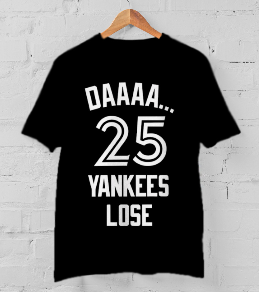 Daaaa 25 Yankees Lose Retro Sports Humor T-Shirt