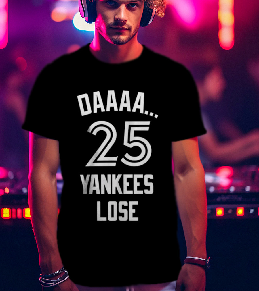 Daaaa 25 Yankees Lose Retro Sports Humor T-Shirt