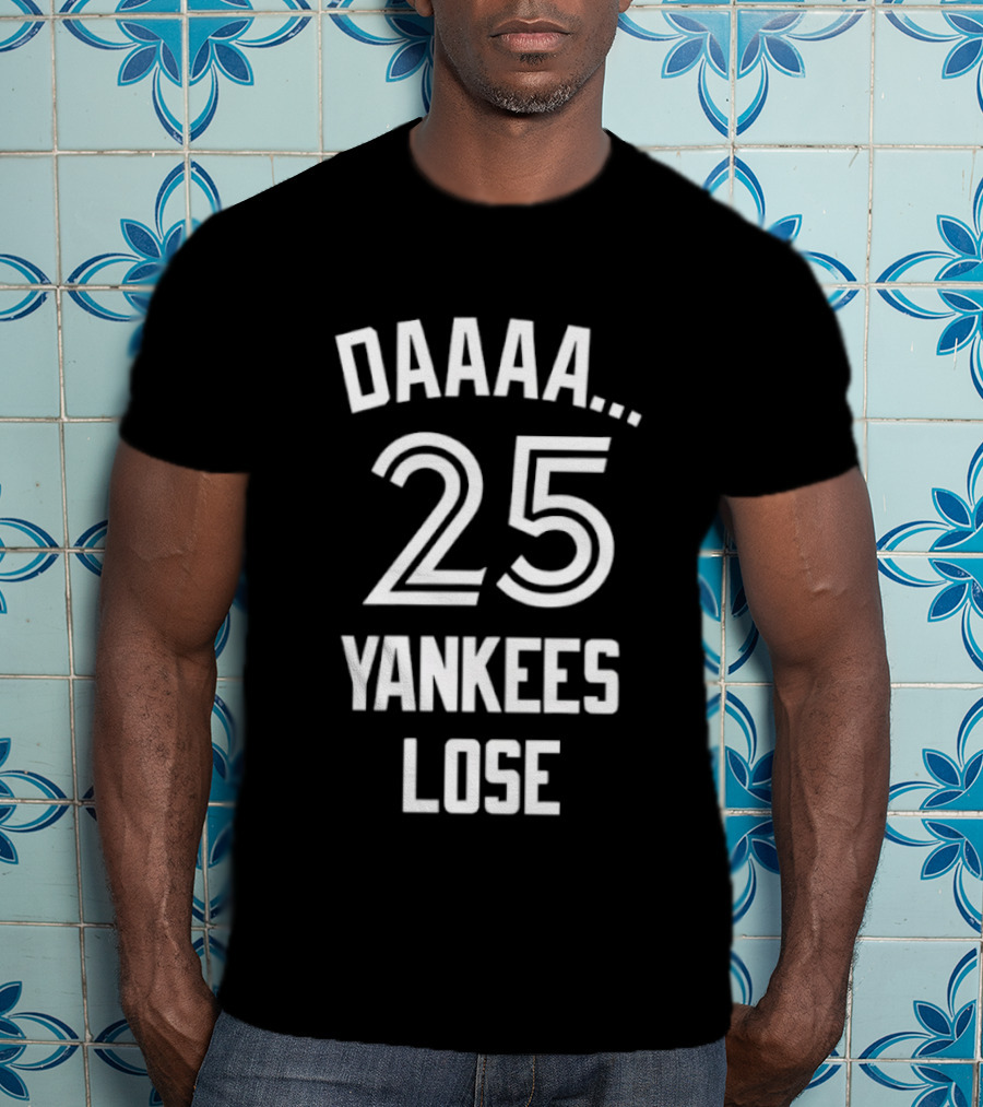 Daaaa 25 Yankees Lose Retro Sports Humor T-Shirt
