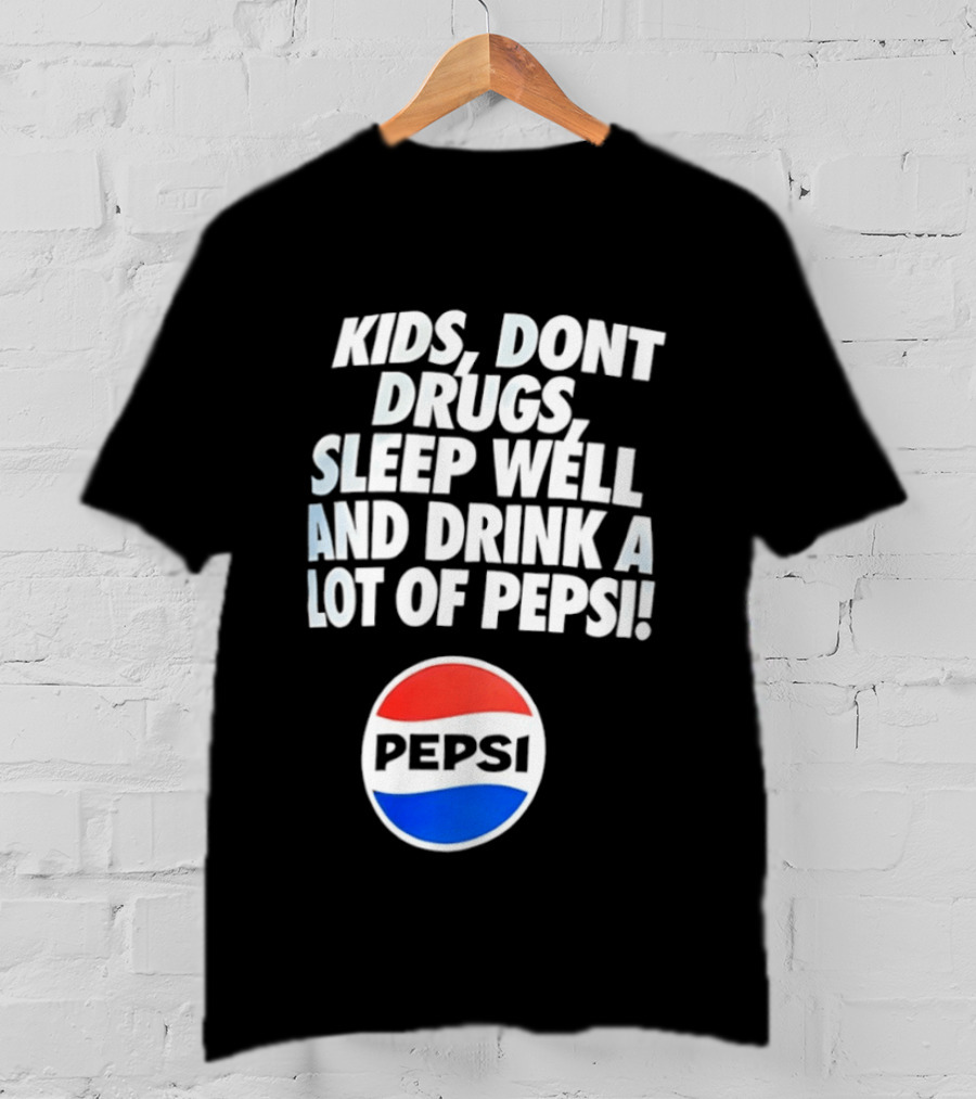 Kids Don’t Drugs Sleep Well And Drink A Lot Of Pepsi T-Shirt