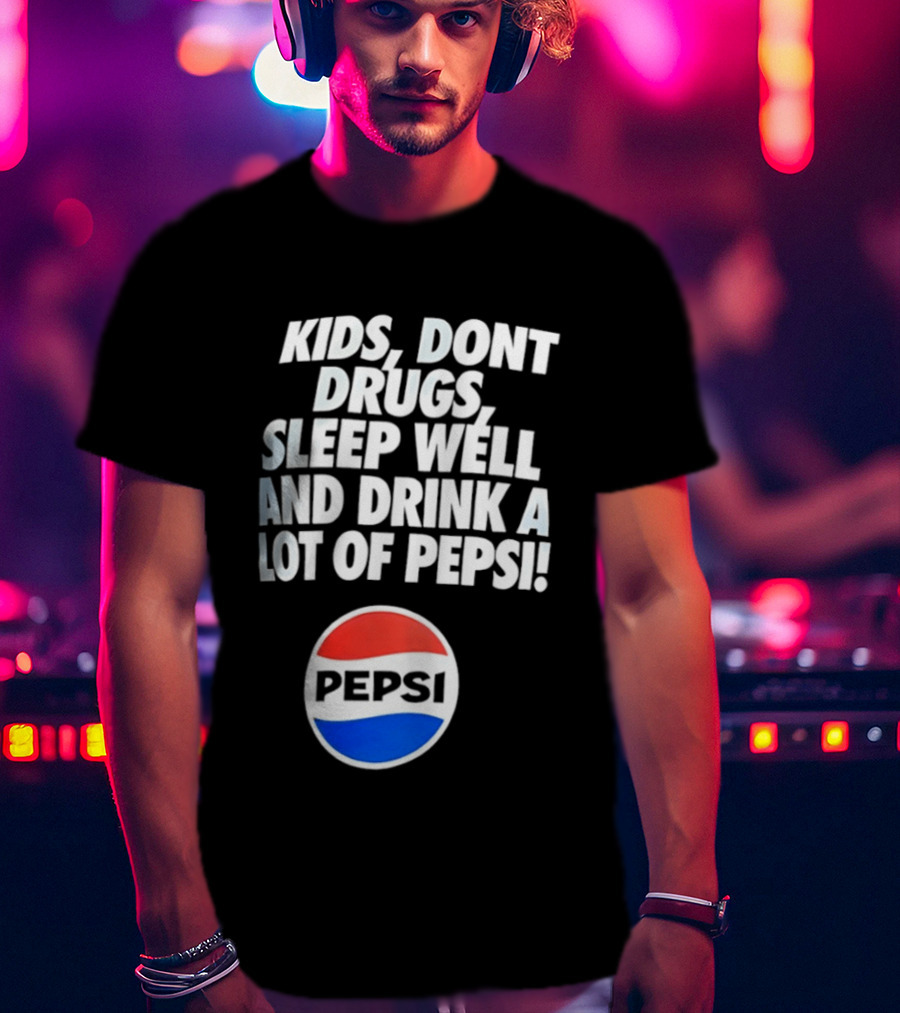 Kids Don’t Drugs Sleep Well And Drink A Lot Of Pepsi T-Shirt