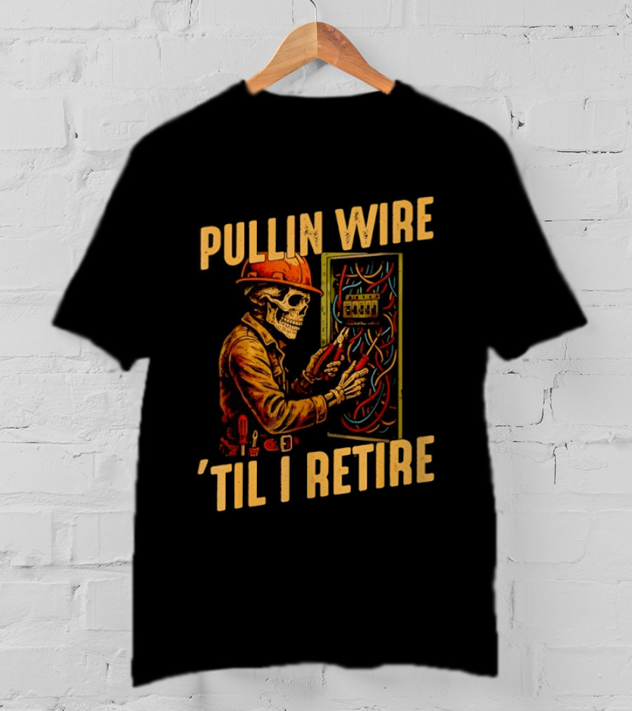 Skeleton Pullin Wire 'Til I Retire Electrician Humor T-Shirt
