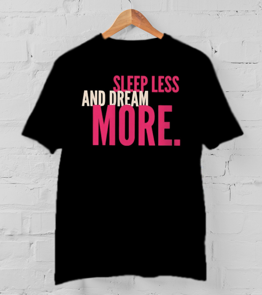 Sleep Less And Dream More Bold Pink Motivational T-Shirt