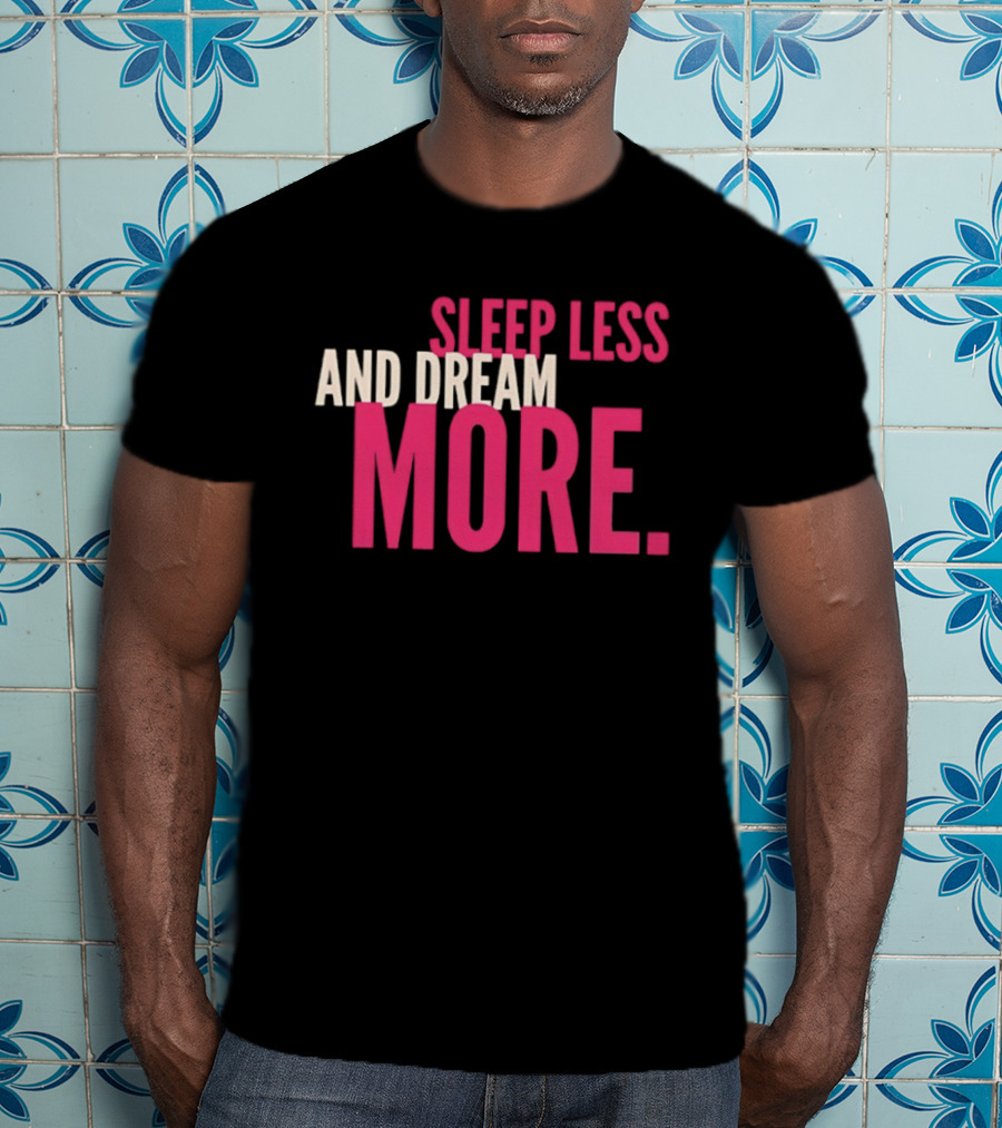 Sleep Less And Dream More Bold Pink Motivational T-Shirt