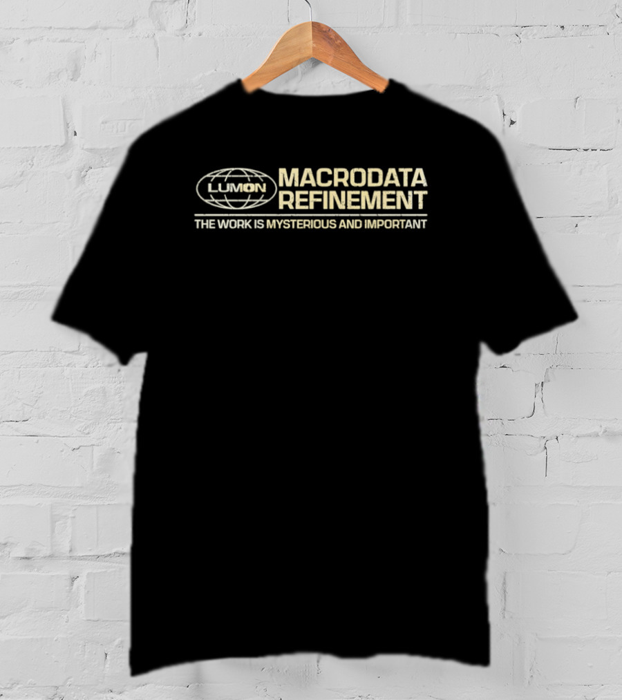 LUMON Macrodata Refinement The Work Is Mysterious And Important T-Shirt