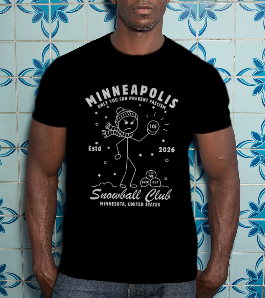 Minneapolis Snowball Club Only You Can Prevent Fascism Ice Est 2026 Minnesota United States T-Shirt