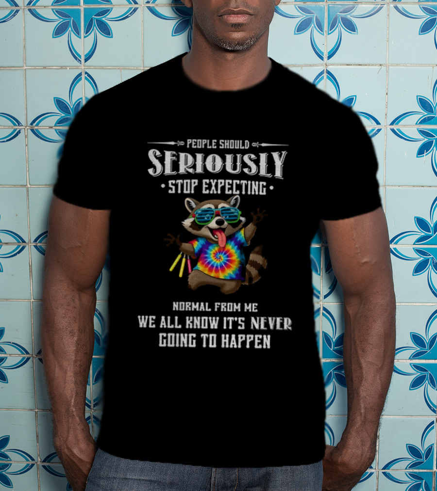 People Should Seriously Stop Expecting Normal From Me Raccoon Tie Dye Humor T-Shirt