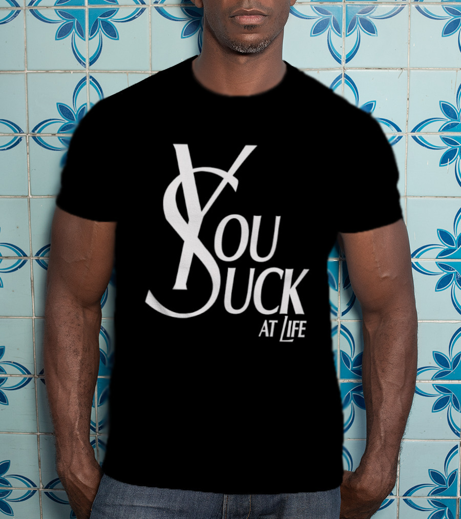 You Suck At Life Fashion T-Shirt