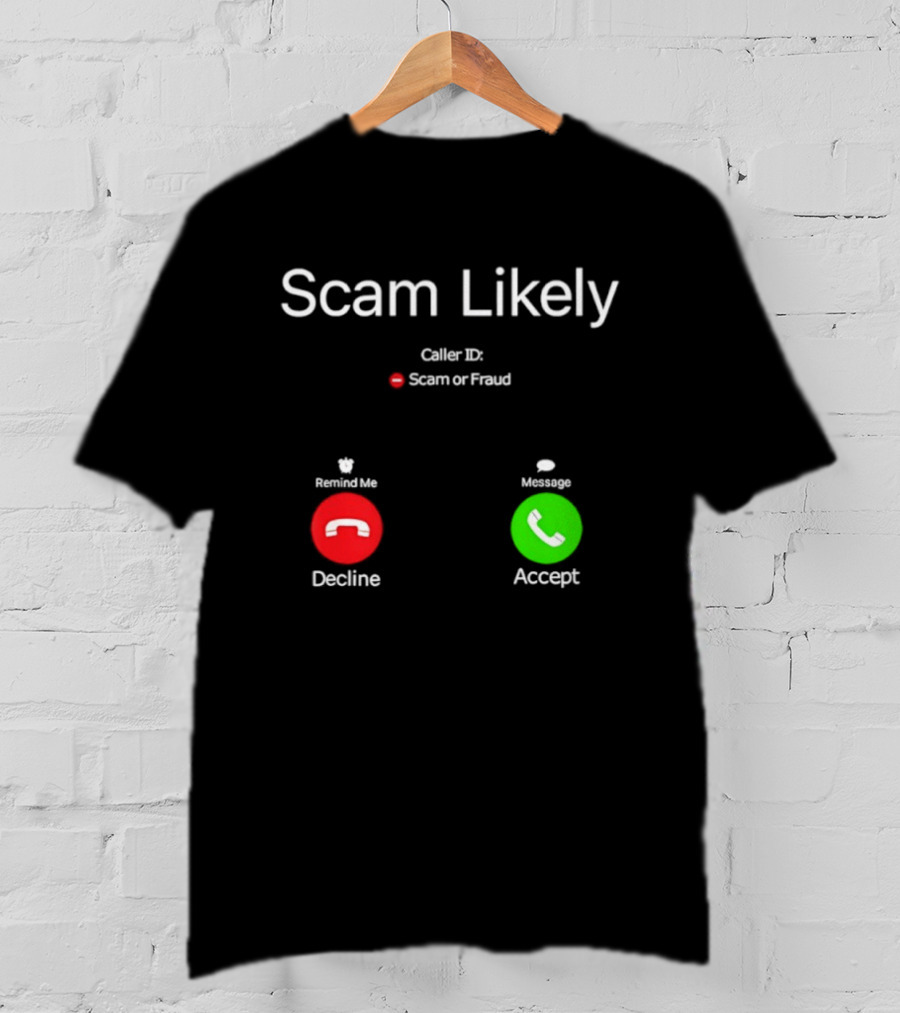 Scam Likely Caller ID Scam Or Fraud Decline Or Accept T-Shirt
