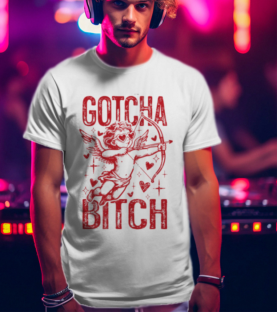 Gotcha Bitch Funny Valentines Day Cupid Bow Arrow Hearts T-Shirt