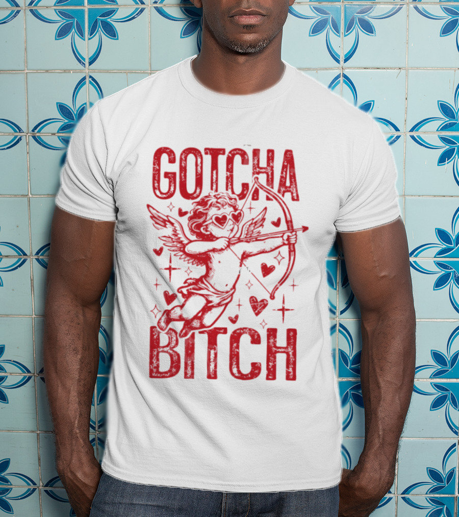 Gotcha Bitch Funny Valentines Day Cupid Bow Arrow Hearts T-Shirt